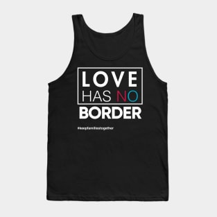 Love Has No Borders Immigration T-Shirt, Families Belong Together Tank Top